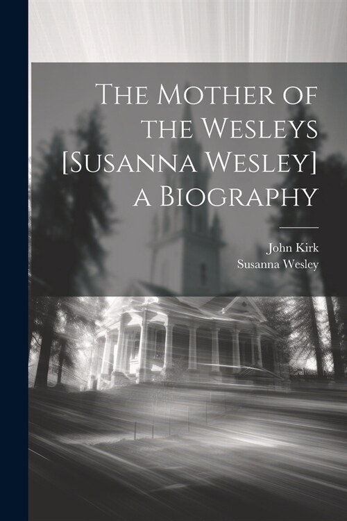 The Mother of the Wesleys [Susanna Wesley] a Biography (Paperback)