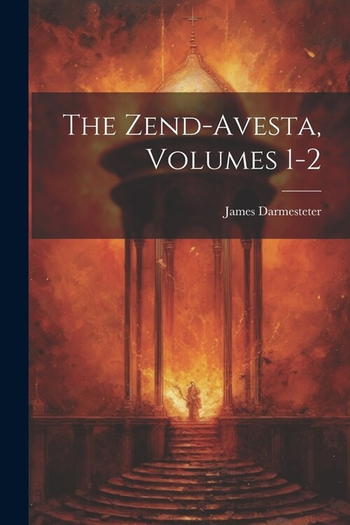 The Zend-Avesta, Volumes 1-2 (Paperback)