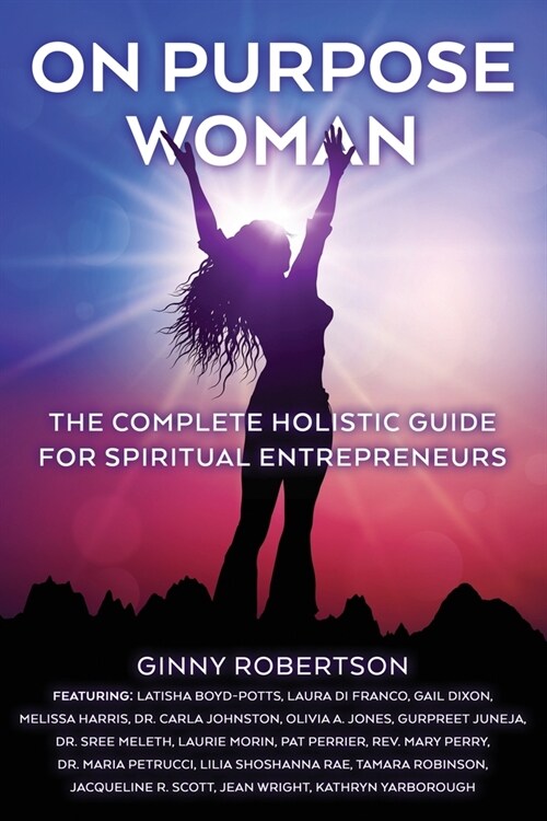 On Purpose Woman: The Complete Holistic Guide for Spiritual Entrepreneurs (Paperback)