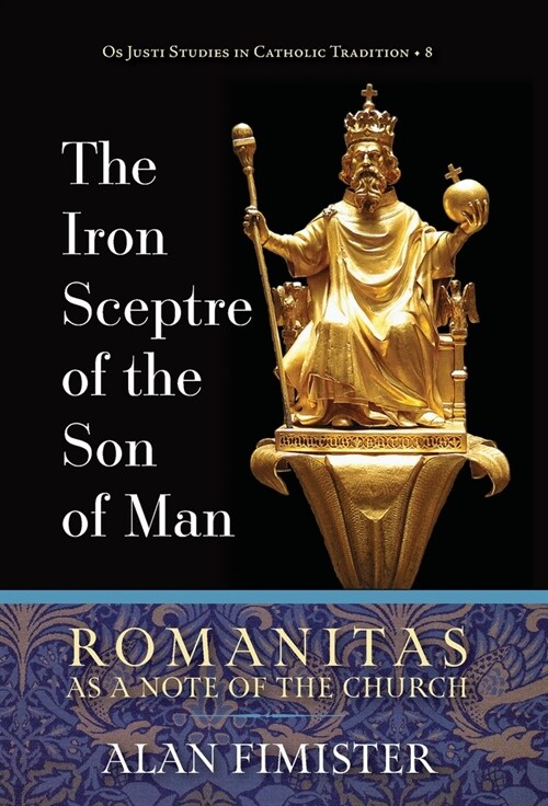 The Iron Sceptre of the Son of Man: Romanitas as a Note of the Church (Hardcover)
