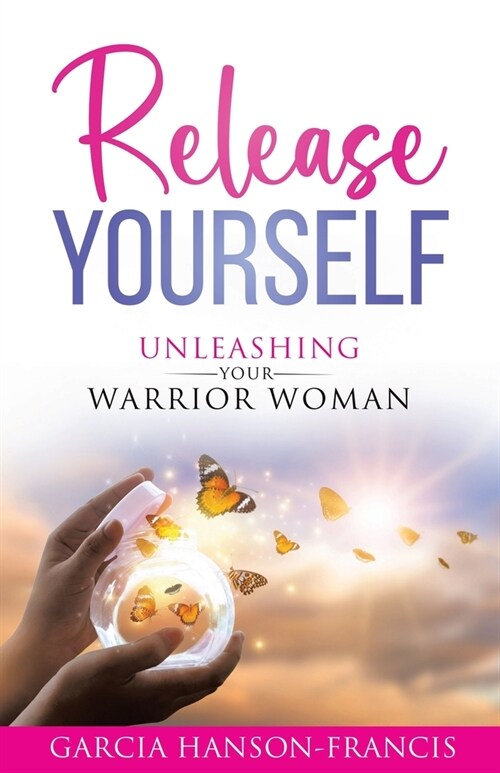 Release Yourself Unleashing Your Warrior Woman (Paperback)