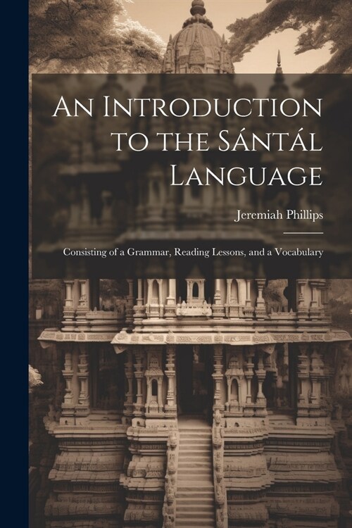 An Introduction to the S?t? Language: Consisting of a Grammar, Reading Lessons, and a Vocabulary (Paperback)
