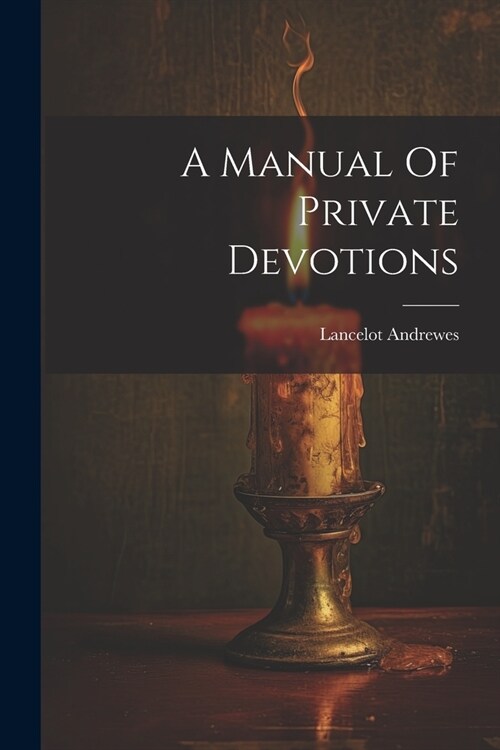 A Manual Of Private Devotions (Paperback)