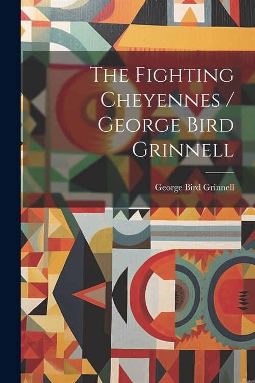 The Fighting Cheyennes / George Bird Grinnell (Paperback)