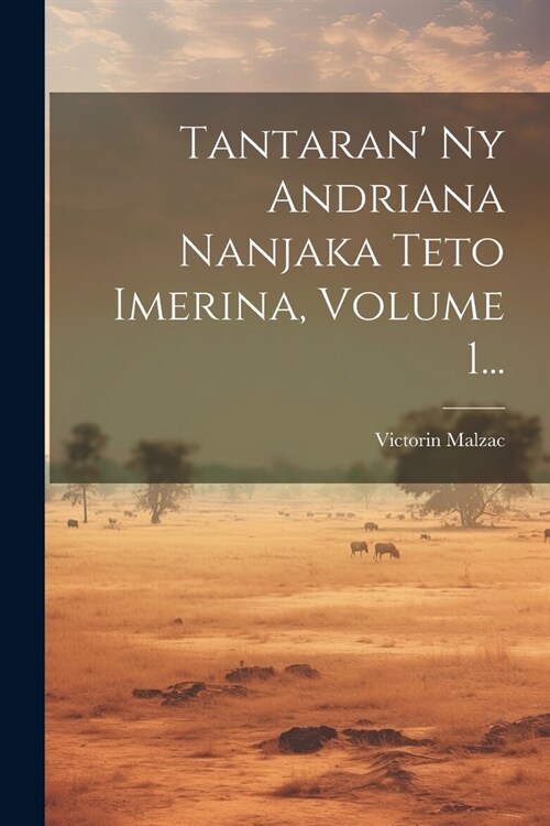 Tantaran Ny Andriana Nanjaka Teto Imerina, Volume 1... (Paperback)