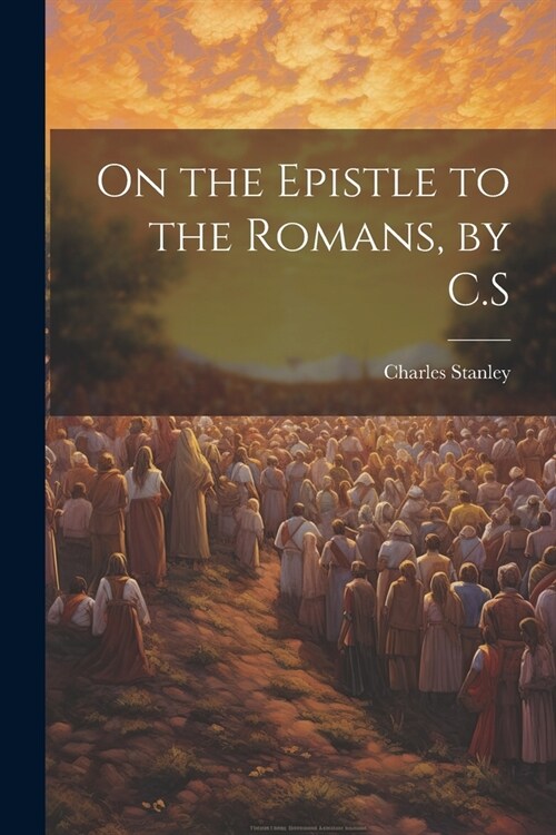 On the Epistle to the Romans, by C.S (Paperback)