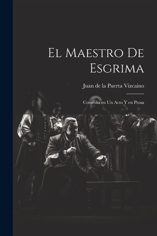 El maestro de esgrima: Comedia en un acto y en prosa (Paperback)