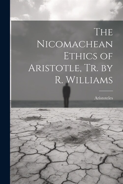 The Nicomachean Ethics of Aristotle, Tr. by R. Williams (Paperback)