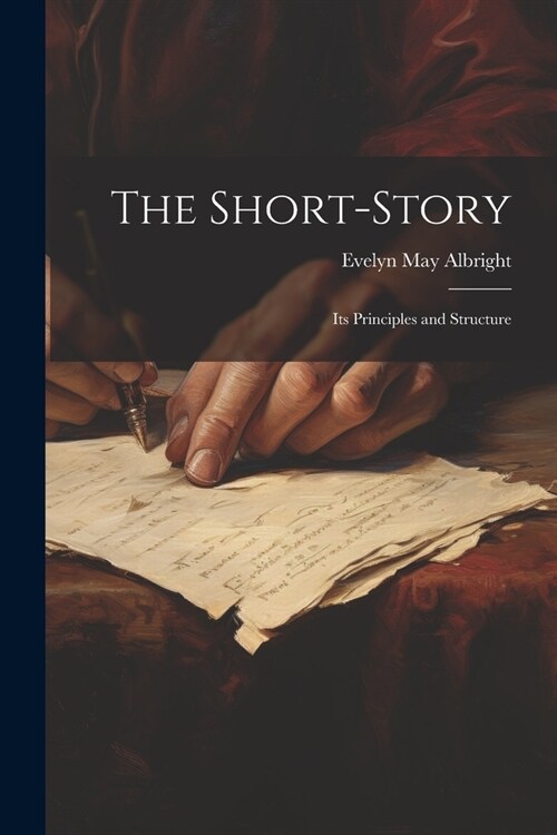 The Short-Story: Its Principles and Structure (Paperback)