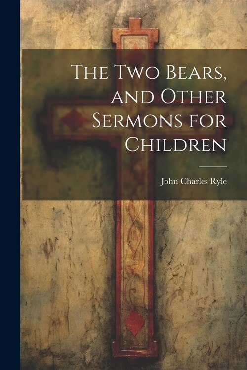 The Two Bears, and Other Sermons for Children (Paperback)