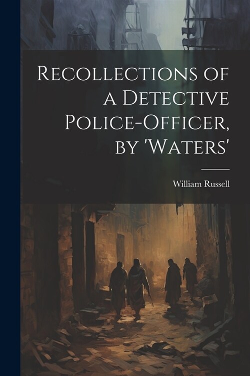 Recollections of a Detective Police-Officer, by Waters (Paperback)