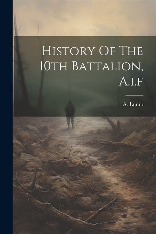 History Of The 10th Battalion, A.i.f (Paperback)