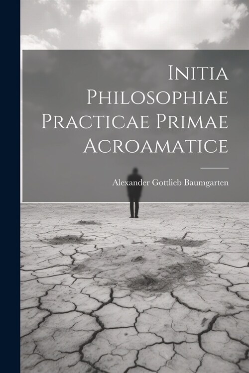 Initia Philosophiae Practicae Primae Acroamatice (Paperback)