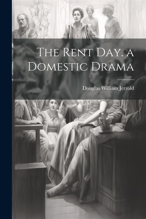 The Rent Day. a Domestic Drama (Paperback)