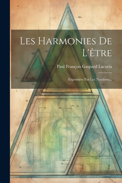 Les Harmonies De L?re: Exprim?s Par Les Nombres... (Paperback)