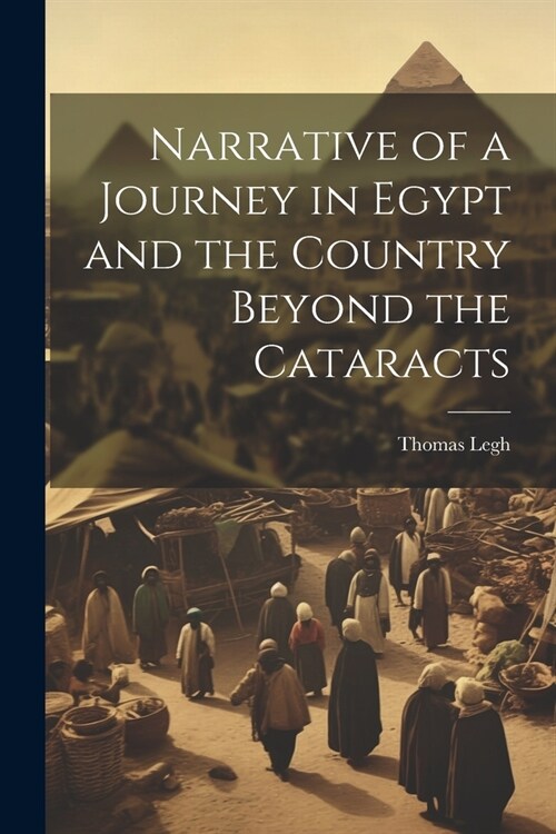 Narrative of a Journey in Egypt and the Country Beyond the Cataracts (Paperback)