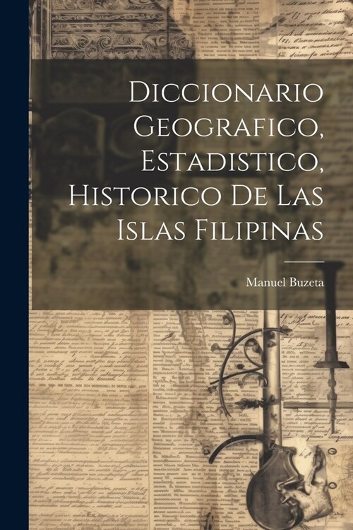 Diccionario Geografico, Estadistico, Historico De Las Islas Filipinas (Paperback)