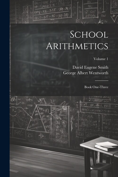 School Arithmetics: Book One-three; Volume 1 (Paperback)