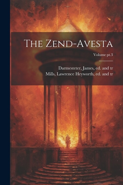 The Zend-Avesta; Volume pt.3 (Paperback)