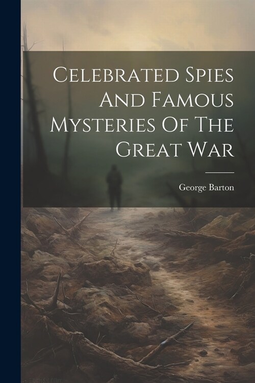 Celebrated Spies And Famous Mysteries Of The Great War (Paperback)