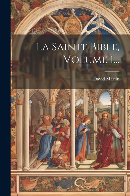 La Sainte Bible, Volume 1... (Paperback)