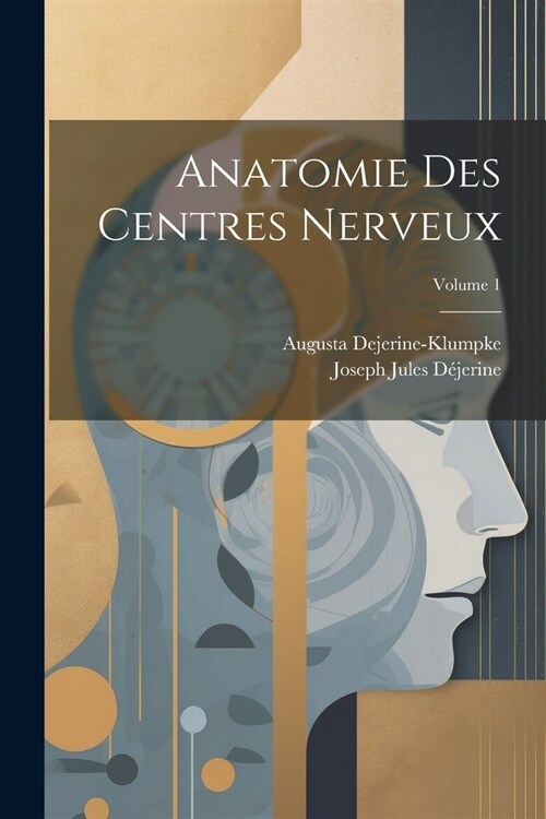 Anatomie Des Centres Nerveux; Volume 1 (Paperback)