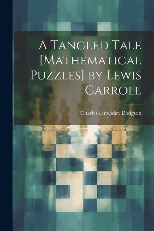 A Tangled Tale [Mathematical Puzzles] by Lewis Carroll (Paperback)