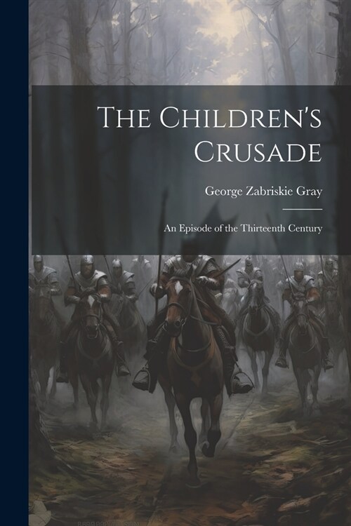 The Childrens Crusade: An Episode of the Thirteenth Century (Paperback)