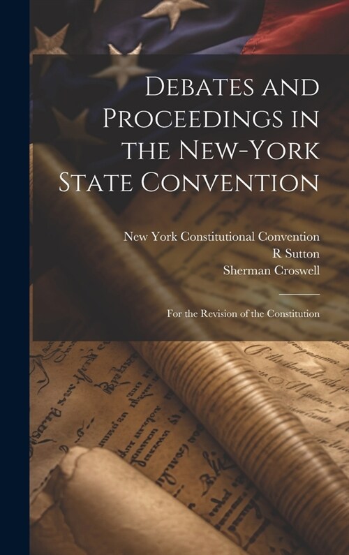 Debates and Proceedings in the New-York State Convention: For the Revision of the Constitution (Hardcover)