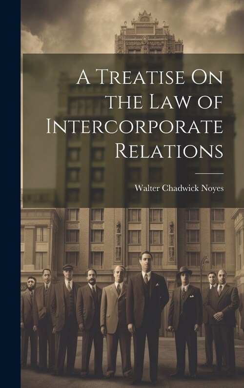 A Treatise On the Law of Intercorporate Relations (Hardcover)