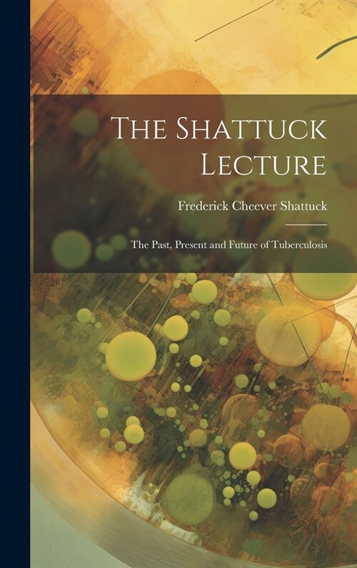 The Shattuck Lecture: The Past, Present and Future of Tuberculosis (Hardcover)