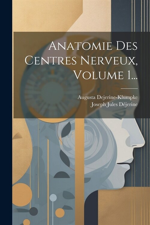 Anatomie Des Centres Nerveux, Volume 1... (Paperback)