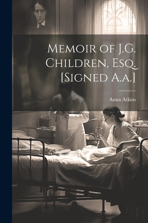 Memoir of J.G. Children, Esq. [Signed A.a.] (Paperback)
