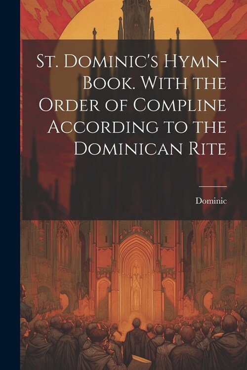 St. Dominics Hymn-Book. With the Order of Compline According to the Dominican Rite (Paperback)