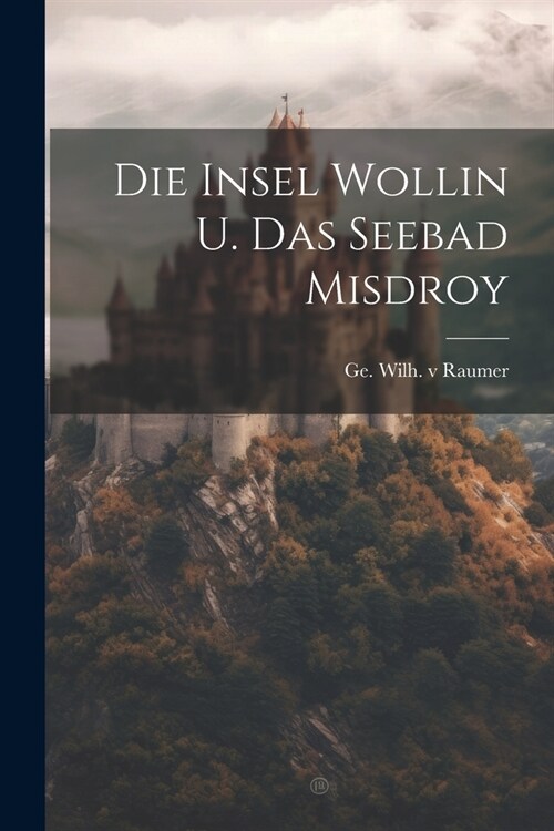 Die Insel Wollin U. Das Seebad Misdroy (Paperback)