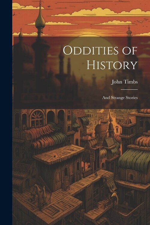 Oddities of History: And Strange Stories (Paperback)