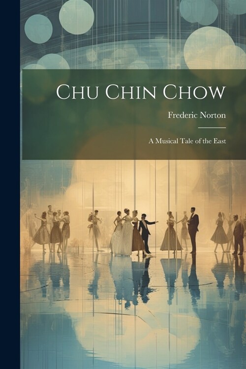 Chu Chin Chow; a Musical Tale of the East (Paperback)