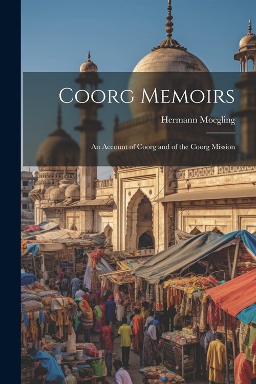Coorg Memoirs: An Account of Coorg and of the Coorg Mission (Paperback)