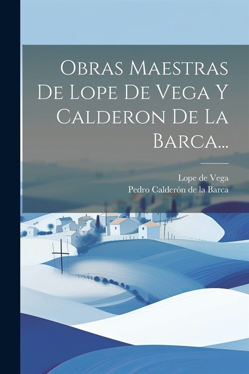 Obras Maestras De Lope De Vega Y Calderon De La Barca... (Paperback)