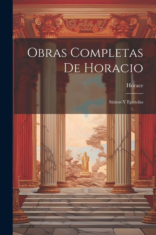 Obras Completas De Horacio: S?iras Y Ep?tolas (Paperback)