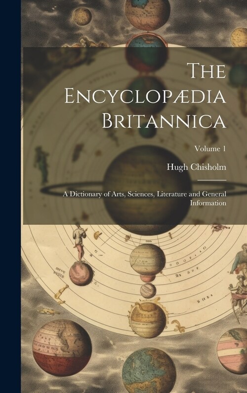 The Encyclop?ia Britannica: A Dictionary of Arts, Sciences, Literature and General Information; Volume 1 (Hardcover)