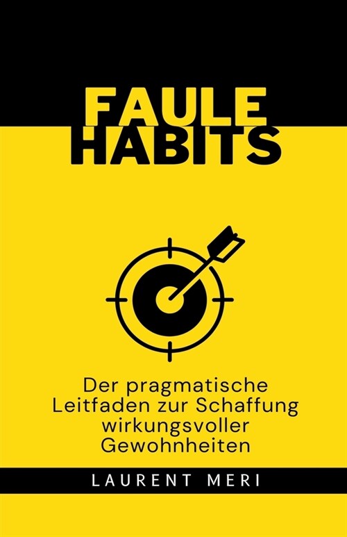 FAULE HABITS - Der pragmatische Leitfaden zur Schaffung wirkungsvoller Gewohnheiten (Paperback)