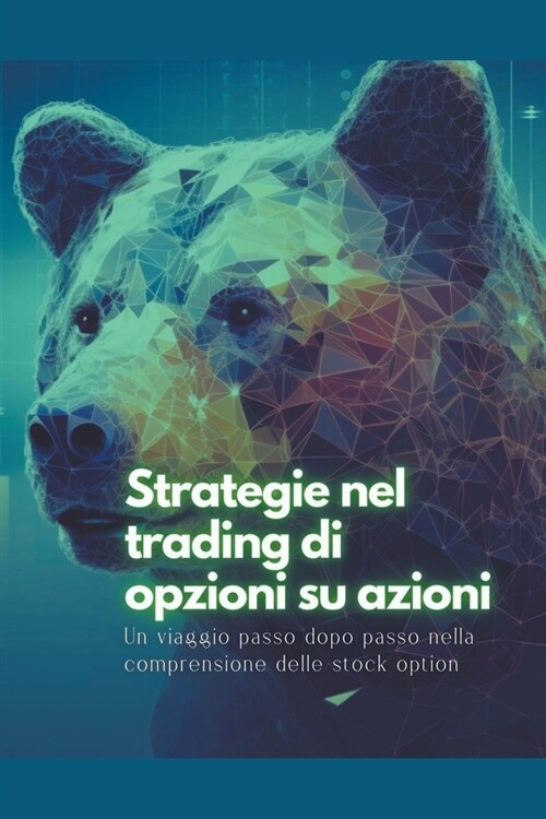 Strategie nel trading di opzioni su azioni: Un viaggio passo dopo passo nella comprensione delle stock option (Paperback)