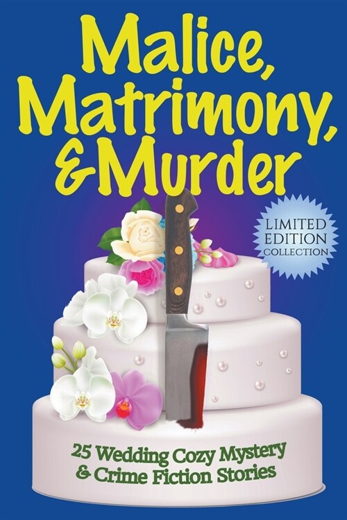 Malice, Matrimony, and Murder: A Limited-Edition Collection of 25 Wedding Cozy Mystery and Crime Fiction Stories (Paperback)