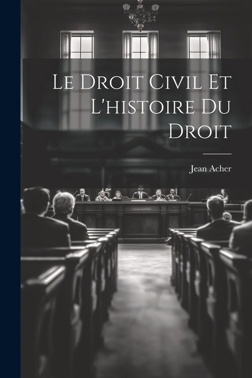 Le Droit Civil et Lhistoire du Droit (Paperback)