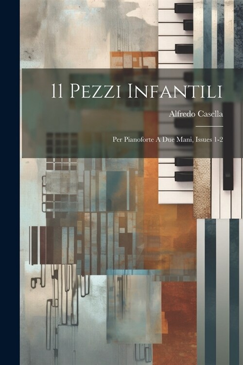 11 Pezzi Infantili: Per Pianoforte A Due Mani, Issues 1-2 (Paperback)