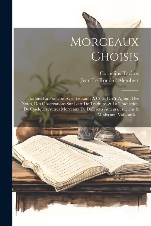 Morceaux Choisis: Traduits En Fran?is Avec Le Latin A Cot?On Y A Joint Des Notes, Des Observations Sur Lart De Traduire, & La Traduct (Paperback)