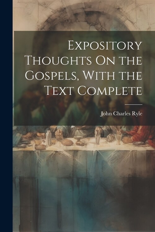 Expository Thoughts On the Gospels, With the Text Complete (Paperback)