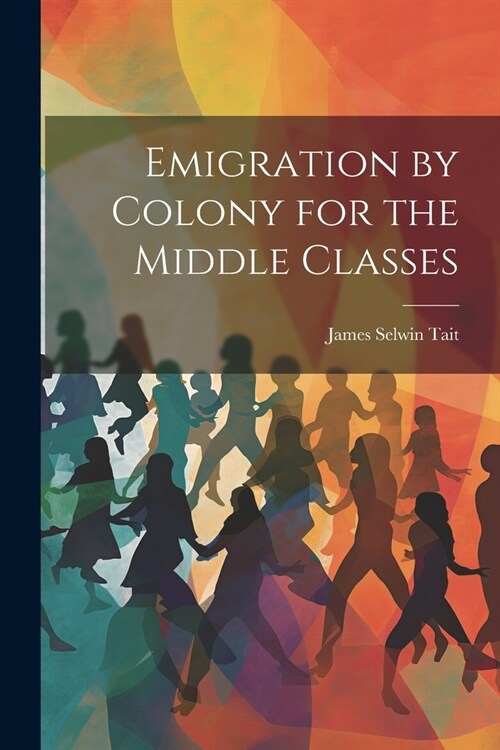 Emigration by Colony for the Middle Classes (Paperback)