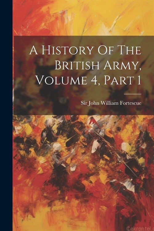 A History Of The British Army, Volume 4, Part 1 (Paperback)